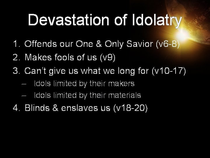 Devastation of Idolatry 1. Offends our One & Only Savior (v 6 -8) 2.
