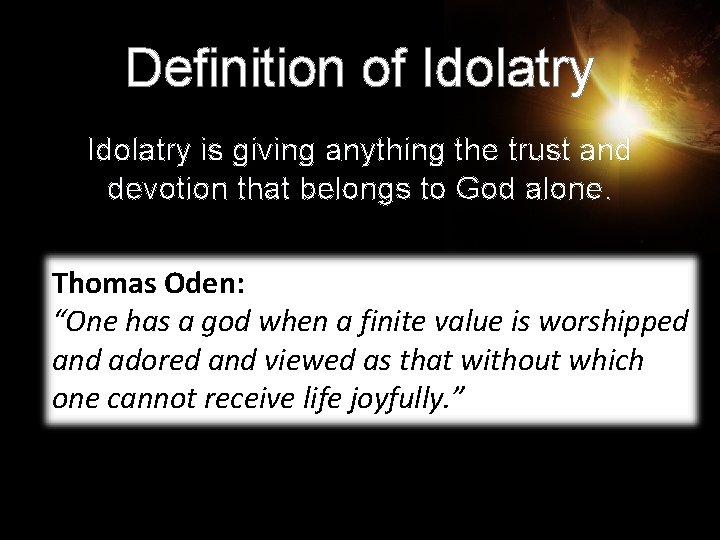 Definition of Idolatry is giving anything the trust and devotion that belongs to God