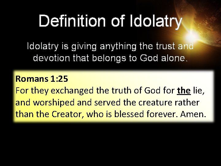 Definition of Idolatry is giving anything the trust and devotion that belongs to God