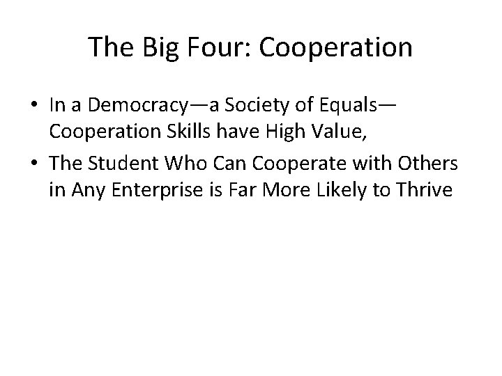 The Big Four: Cooperation • In a Democracy—a Society of Equals— Cooperation Skills have