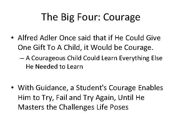 The Big Four: Courage • Alfred Adler Once said that if He Could Give