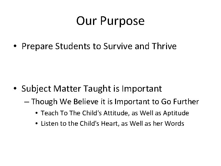 Our Purpose • Prepare Students to Survive and Thrive • Subject Matter Taught is