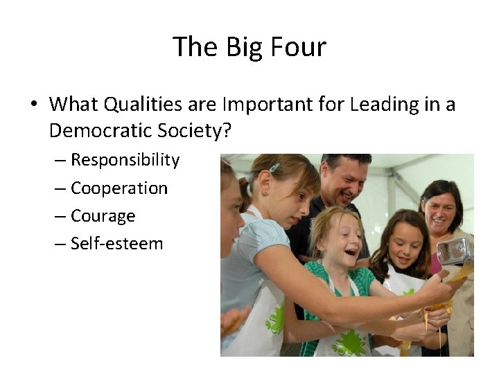 The Big Four • What Qualities are Important for Leading in a Democratic Society?