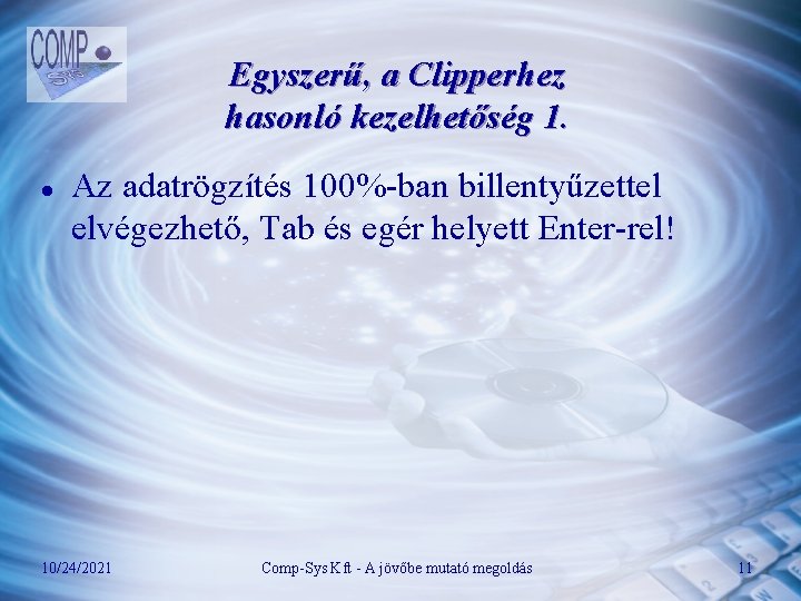 Egyszerű, a Clipperhez hasonló kezelhetőség 1. l Az adatrögzítés 100%-ban billentyűzettel elvégezhető, Tab és