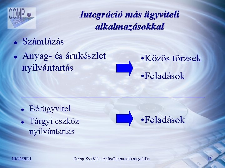 Integráció más ügyviteli alkalmazásokkal l l Számlázás Anyag- és árukészlet nyilvántartás l l Bérügyvitel