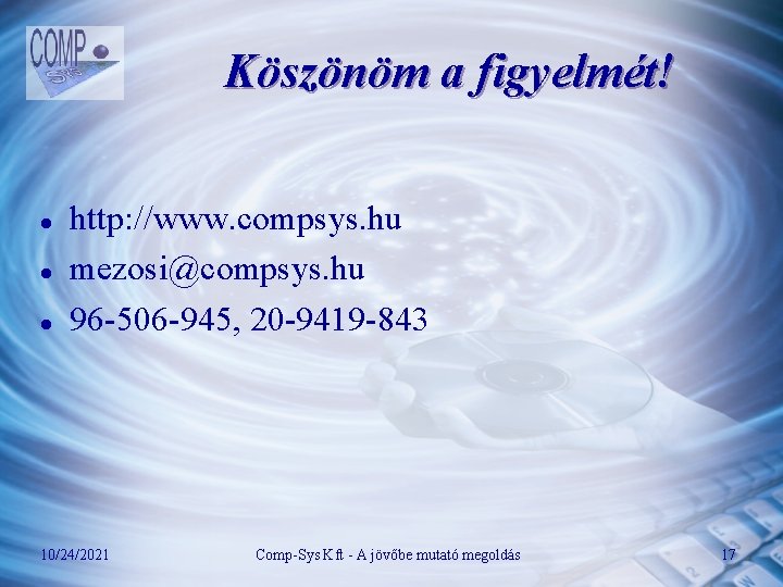 Köszönöm a figyelmét! l l l http: //www. compsys. hu mezosi@compsys. hu 96 -506