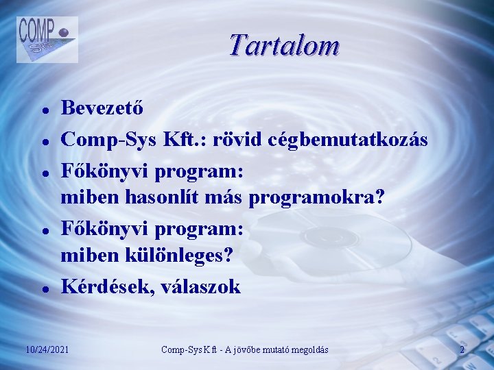 Tartalom l l l Bevezető Comp-Sys Kft. : rövid cégbemutatkozás Főkönyvi program: miben hasonlít