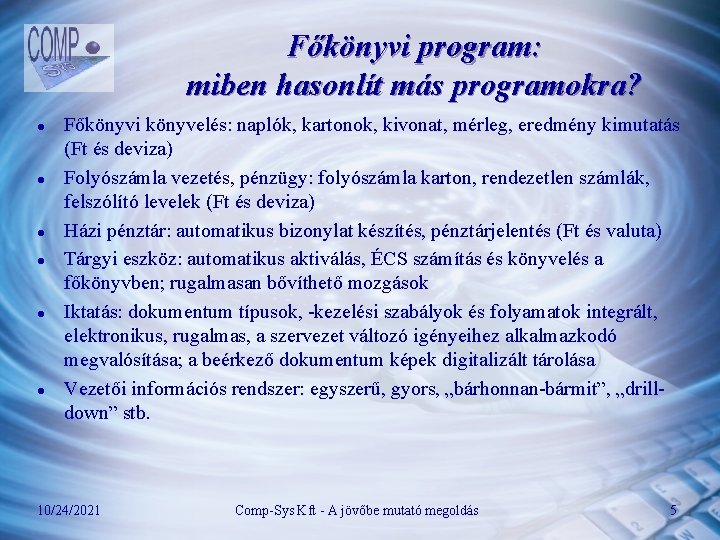 Főkönyvi program: miben hasonlít más programokra? l l l Főkönyvi könyvelés: naplók, kartonok, kivonat,