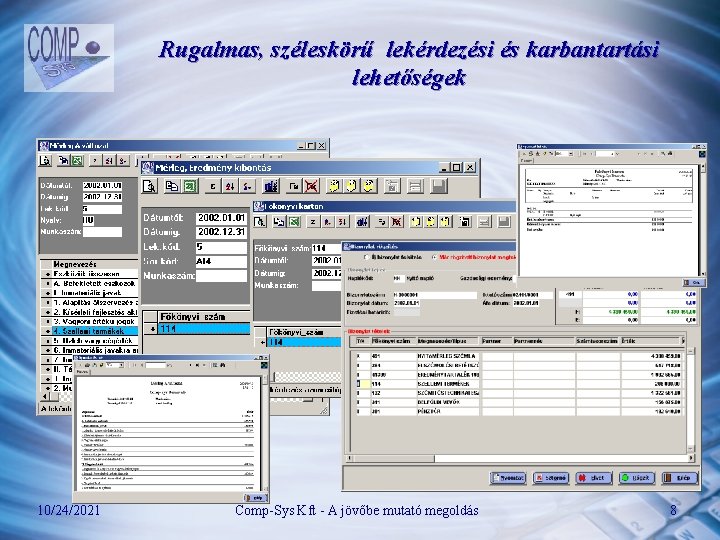 Rugalmas, széleskörű lekérdezési és karbantartási lehetőségek 10/24/2021 Comp-Sys Kft - A jövőbe mutató megoldás