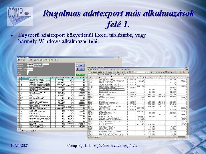 Rugalmas adatexport más alkalmazások felé 1. l Egyszerű adatexport közvetlenül Excel táblázatba, vagy bármely