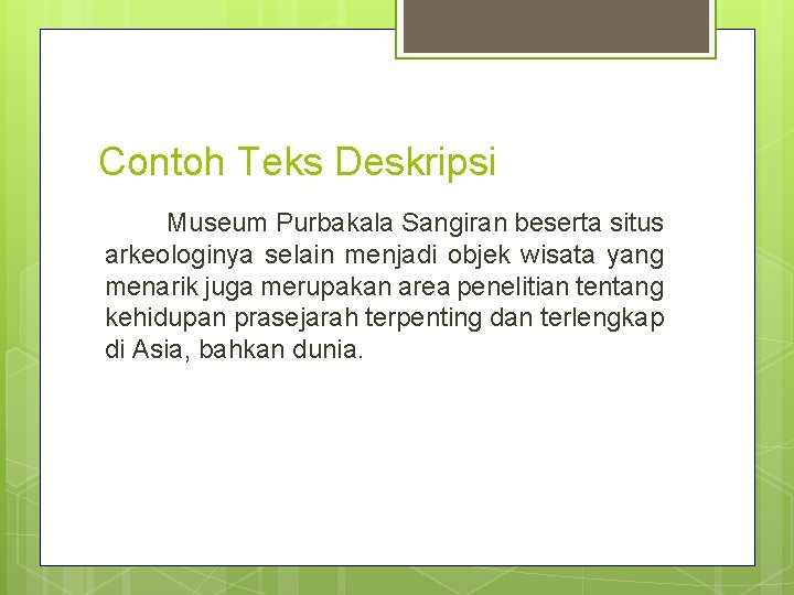 Contoh Teks Deskripsi Museum Purbakala Sangiran beserta situs arkeologinya selain menjadi objek wisata yang