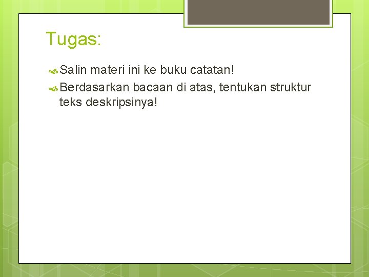 Tugas: Salin materi ini ke buku catatan! Berdasarkan bacaan di atas, tentukan struktur teks