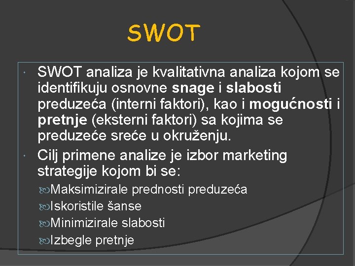 SWOT analiza je kvalitativna analiza kojom se identifikuju osnovne snage i slabosti preduzeća (interni