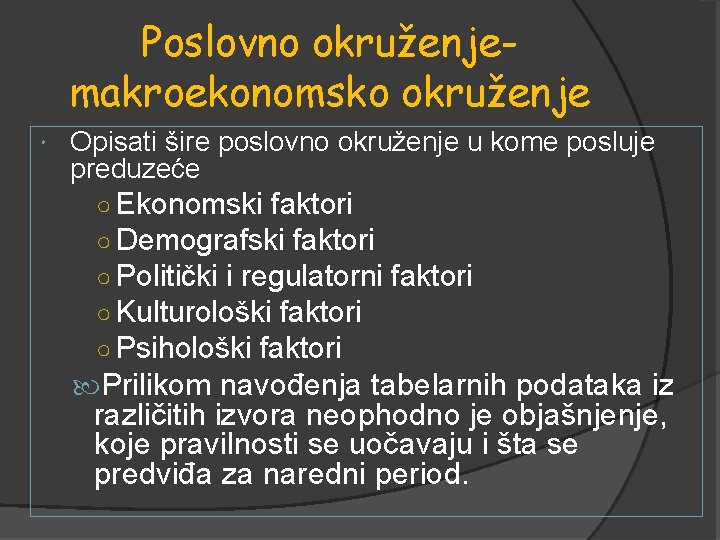 Poslovno okruženjemakroekonomsko okruženje Opisati šire poslovno okruženje u kome posluje preduzeće ○ Ekonomski faktori