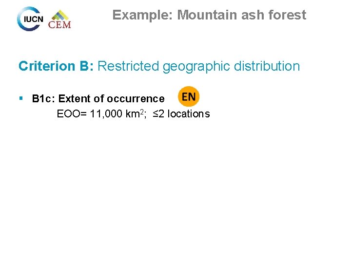 Example: Mountain ash forest Criterion B: Restricted geographic distribution § B 1 c: Extent