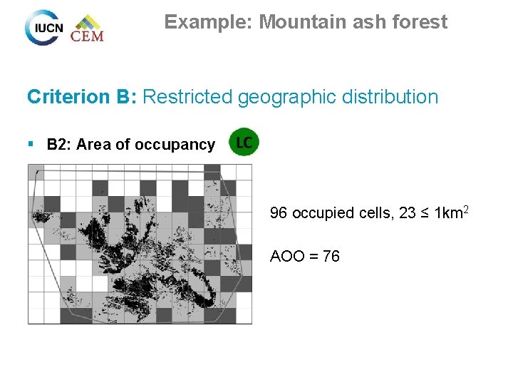 Example: Mountain ash forest Criterion B: Restricted geographic distribution § B 2: Area of