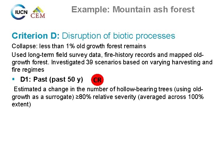 Example: Mountain ash forest Criterion D: Disruption of biotic processes Collapse: less than 1%