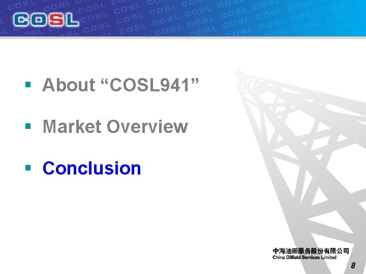 § About “COSL 941” § Market Overview § Conclusion 8 