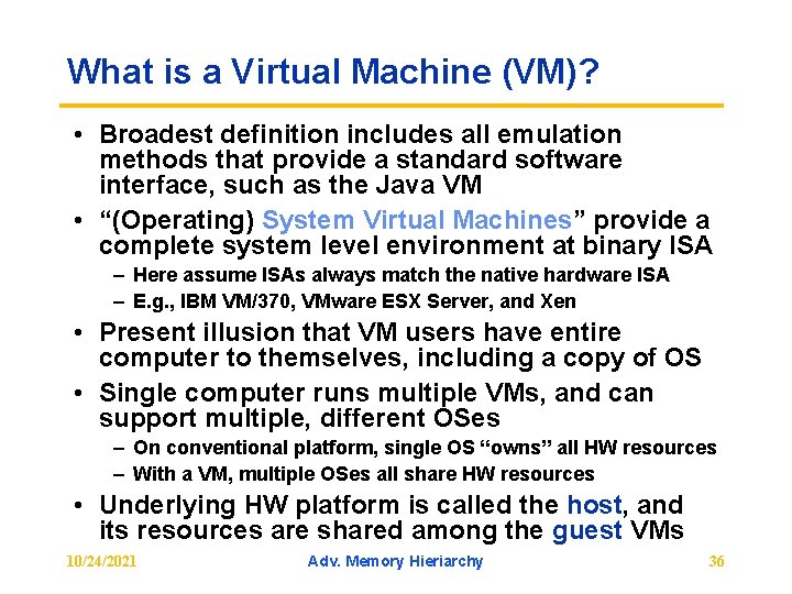 What is a Virtual Machine (VM)? • Broadest definition includes all emulation methods that
