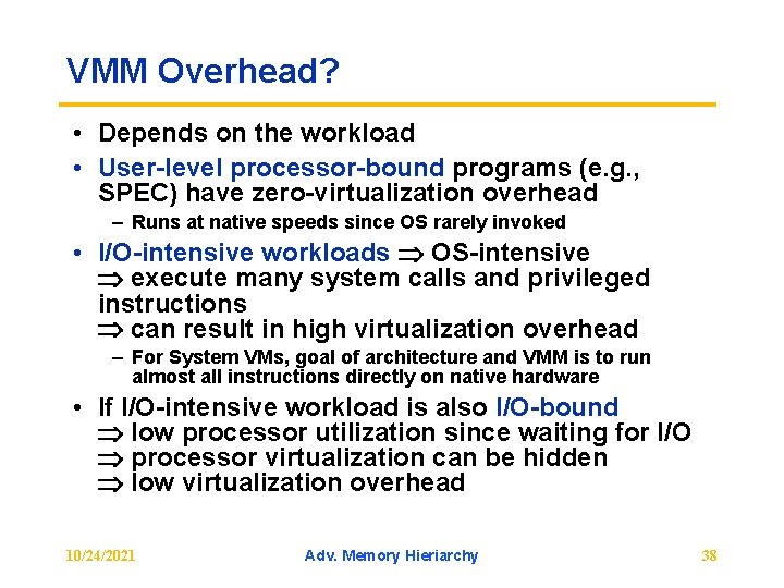 VMM Overhead? • Depends on the workload • User level processor bound programs (e.