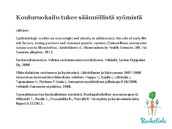 Kouluruokailu tukee säännöllistä syömistä Lähteet: Epidemiologic studies on overweight and obesity in adolescents: the