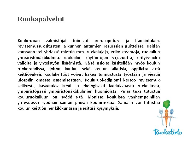 Ruokapalvelut Kouluruoan valmistajat toimivat perusopetus- ja hankintalain, ravitsemussuositusten ja kunnan antamien resurssien puitteissa. Heidän