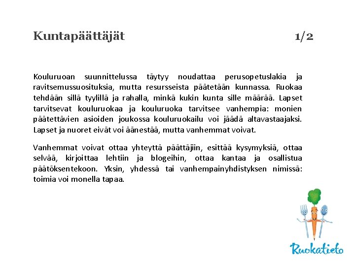 Kuntapäättäjät 1/2 Kouluruoan suunnittelussa täytyy noudattaa perusopetuslakia ja ravitsemussuosituksia, mutta resursseista päätetään kunnassa. Ruokaa