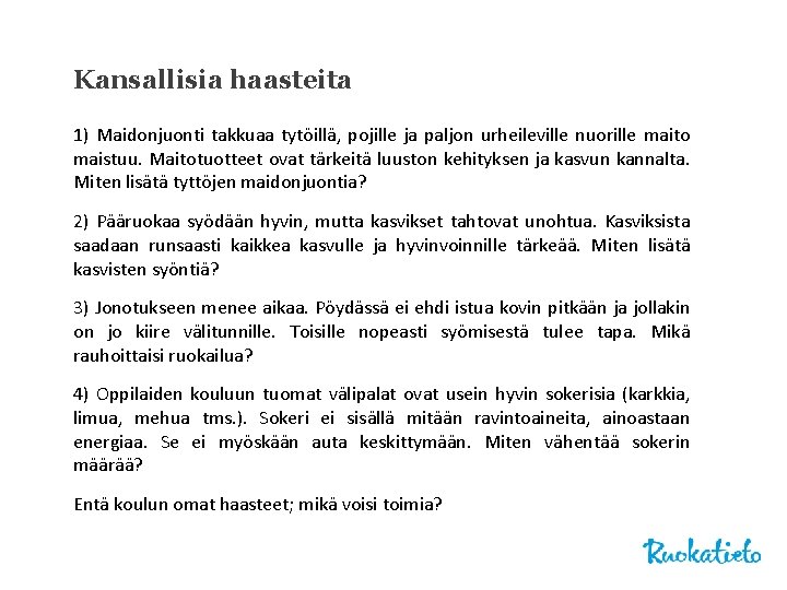 Kansallisia haasteita 1) Maidonjuonti takkuaa tytöillä, pojille ja paljon urheileville nuorille maito maistuu. Maitotuotteet Kansallisia haasteita 1) Maidonjuonti takkuaa tytöillä, pojille ja paljon urheileville nuorille maito maistuu. Maitotuotteet
