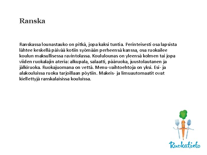 Ranskassa lounastauko on pitkä, jopa kaksi tuntia. Perinteisesti osa lapsista lähtee keskellä päivää kotiin