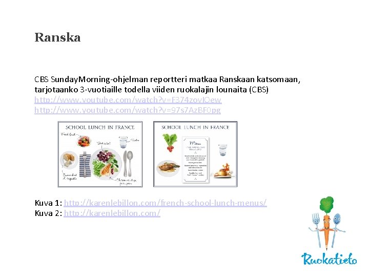 Ranska CBS Sunday. Morning-ohjelman reportteri matkaa Ranskaan katsomaan, tarjotaanko 3 -vuotiaille todella viiden ruokalajin