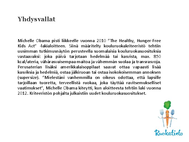 Yhdysvallat Michelle Obama pisti liikkeelle vuonna 2010 ”The Healthy, Hunger-Free Kids Act” -lakialoitteen. Siinä