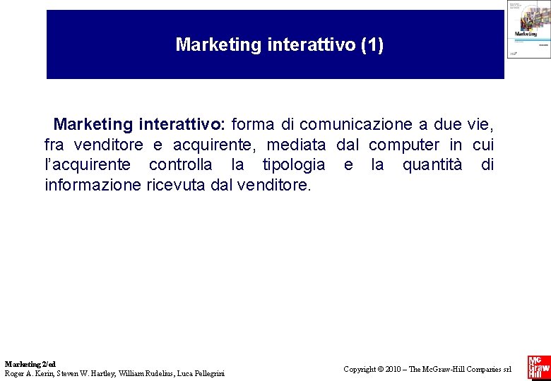 Marketing interattivo (1) Marketing interattivo: forma di comunicazione a due vie, fra venditore e