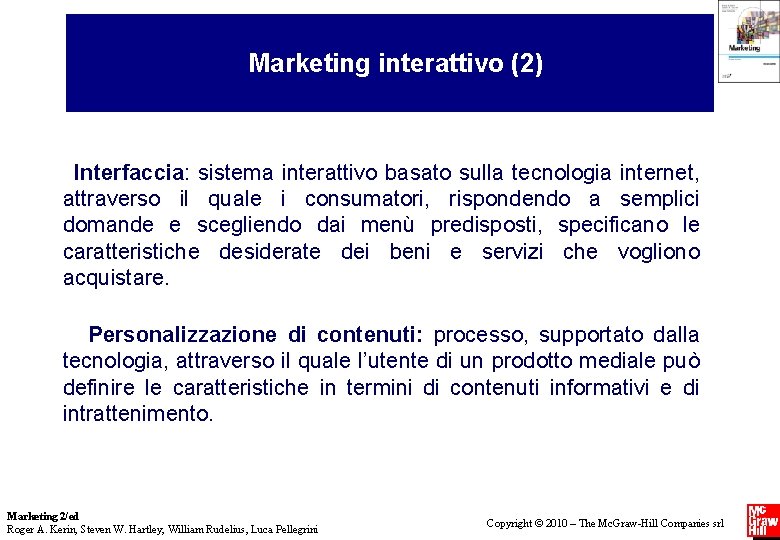 Marketing interattivo (2) Interfaccia: sistema interattivo basato sulla tecnologia internet, attraverso il quale i
