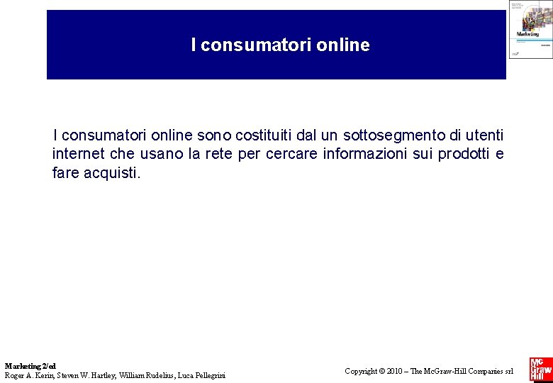 I consumatori online sono costituiti dal un sottosegmento di utenti internet che usano la