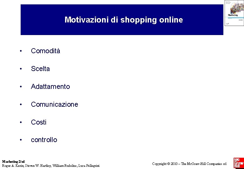 Motivazioni di shopping online • Comodità • Scelta • Adattamento • Comunicazione • Costi