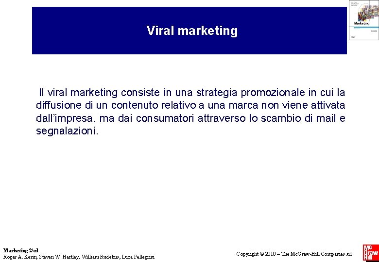 Viral marketing Il viral marketing consiste in una strategia promozionale in cui la diffusione