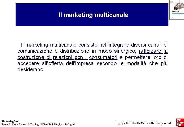Il marketing multicanale consiste nell’integrare diversi canali di comunicazione e distribuzione in modo sinergico,