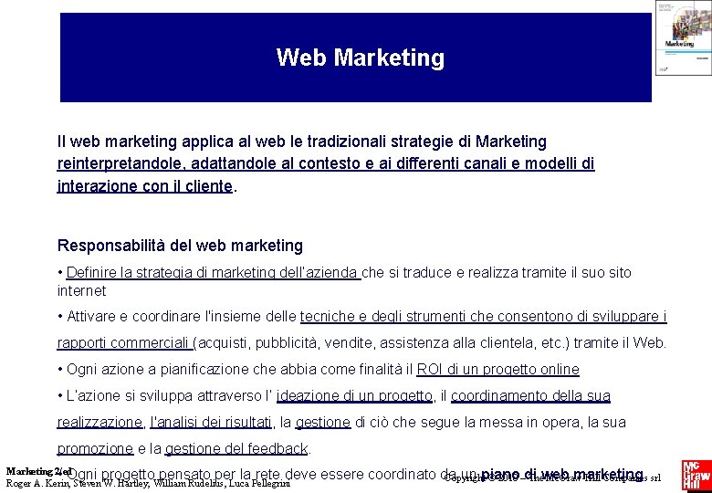 Web Marketing Il web marketing applica al web le tradizionali strategie di Marketing reinterpretandole,