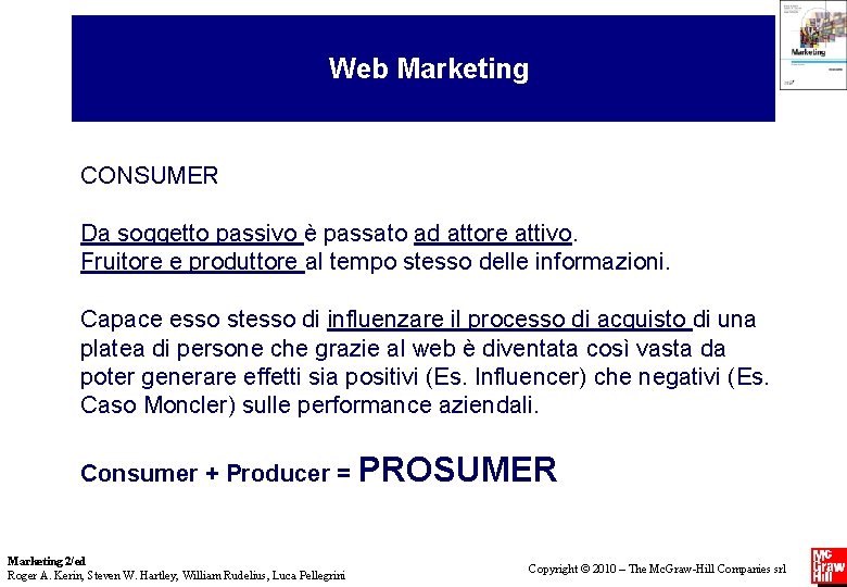 Web Marketing CONSUMER Da soggetto passivo è passato ad attore attivo. Fruitore e produttore