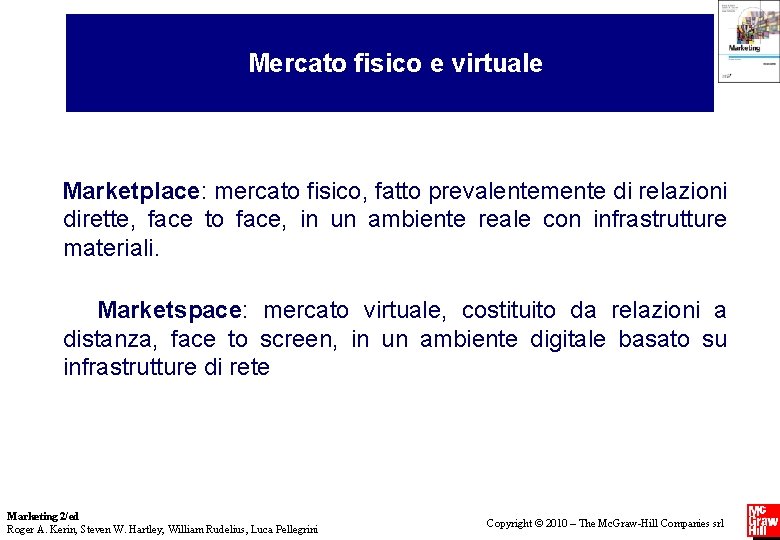 Mercato fisico e virtuale Marketplace: mercato fisico, fatto prevalentemente di relazioni dirette, face to