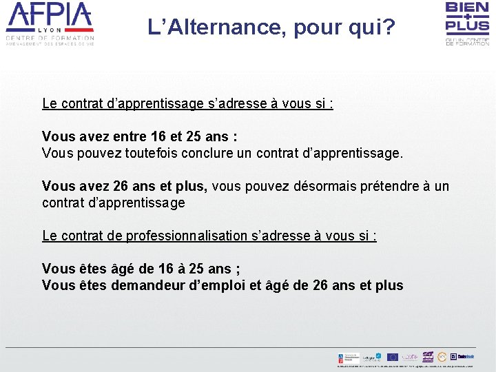 L’Alternance, pour qui? Le contrat d’apprentissage s’adresse à vous si : Vous avez entre