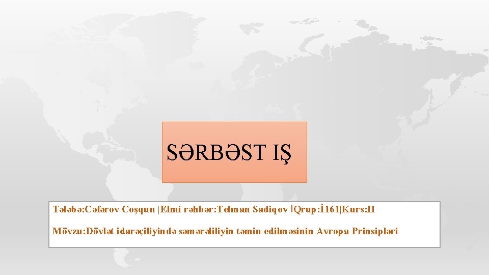 SƏRBƏST IŞ Tələbə: Cəfərov Coşqun |Elmi rəhbər: Telman Sadiqov IQrup: İ 161|Kurs: II Mövzu: