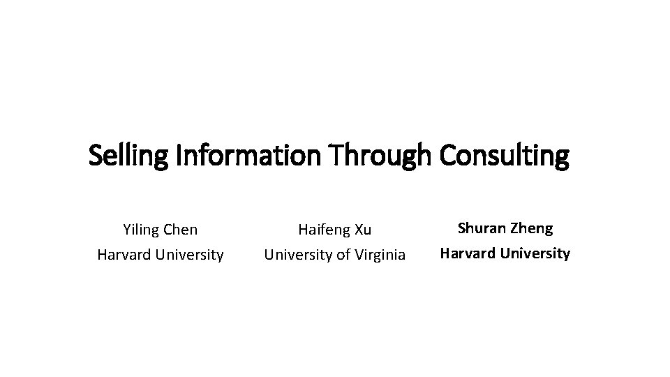 Selling Information Through Consulting Yiling Chen Harvard University Haifeng Xu University of Virginia Shuran