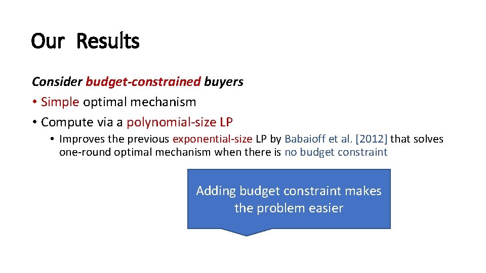 Our Results Consider budget-constrained buyers • Simple optimal mechanism • Compute via a polynomial-size
