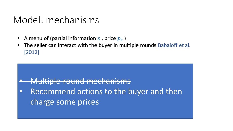 Model: mechanisms • Multiple-round mechanisms • Recommend actions to the buyer and then charge
