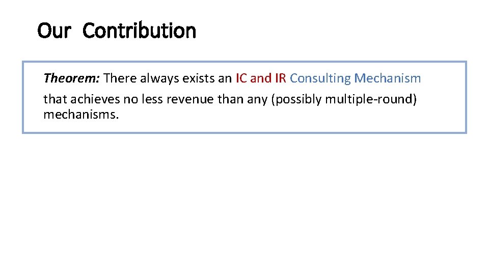 Our Contribution Theorem: There always exists an IC and IR Consulting Mechanism that achieves