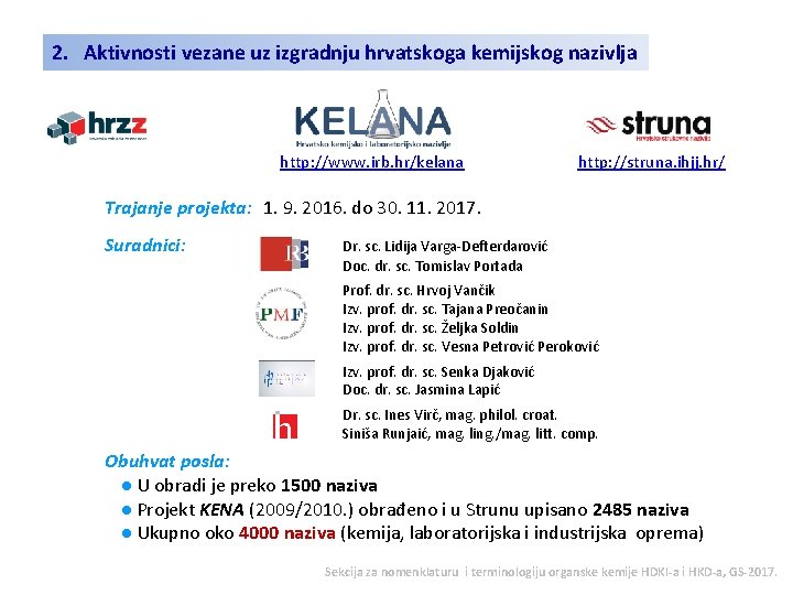 2. Aktivnosti vezane uz izgradnju hrvatskoga kemijskog nazivlja http: //www. irb. hr/kelana http: //struna.