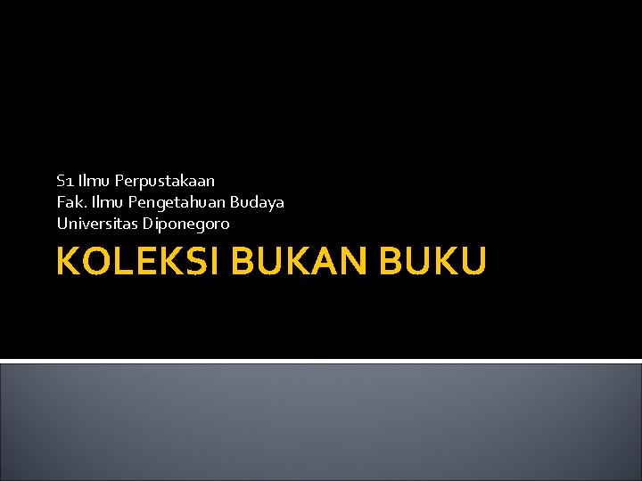 S 1 Ilmu Perpustakaan Fak. Ilmu Pengetahuan Budaya Universitas Diponegoro KOLEKSI BUKAN BUKU 