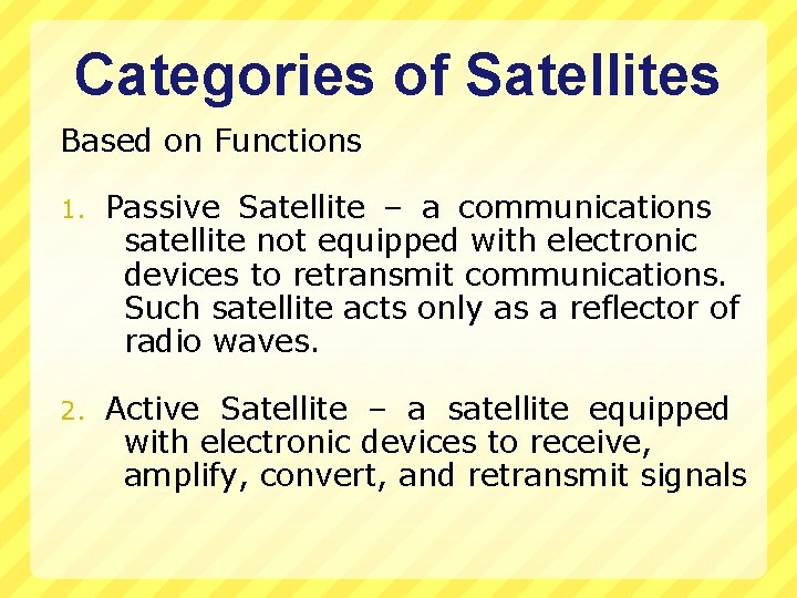 Categories of Satellites Based on Functions 1. Passive Satellite – a communications satellite not