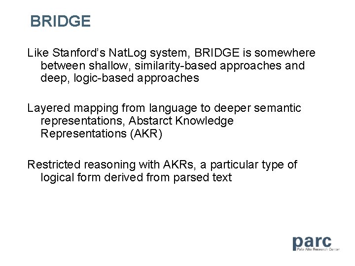 BRIDGE Like Stanford’s Nat. Log system, BRIDGE is somewhere between shallow, similarity-based approaches and